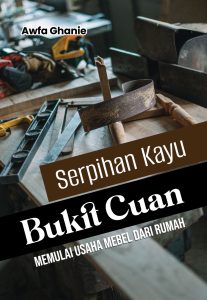Serpihan Kayu, Bukit Cuan : Memulai Usaha Mebel dari Rumah